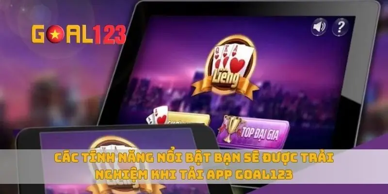 Các tính năng nổi bật bạn sẽ được trải nghiệm khi tải app Goal123